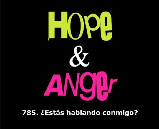 785. ¿ESTÁS HABLANDO CONMIGO?